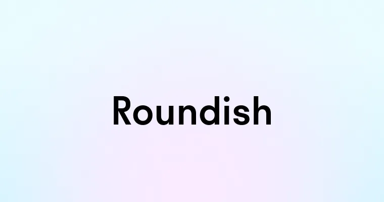 Roundish