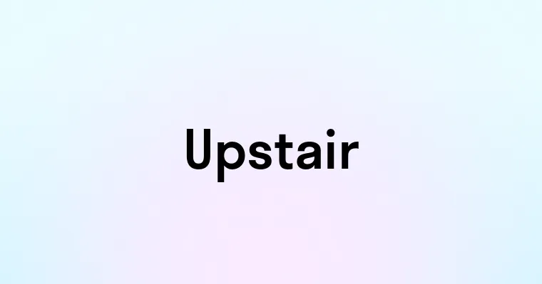 Upstair