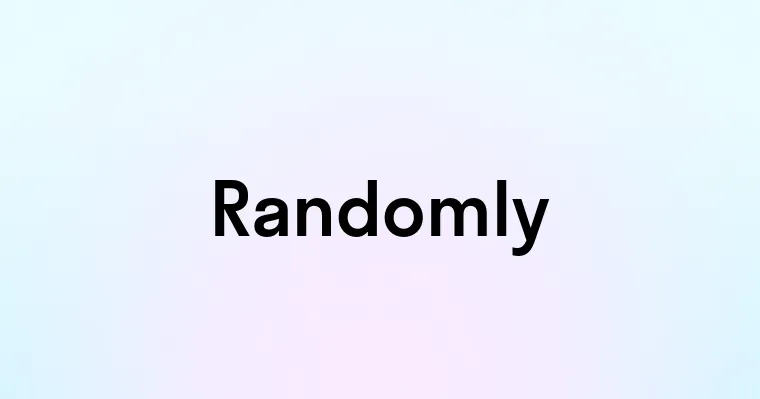 Randomly