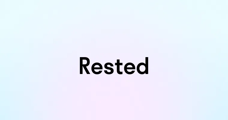 Rested