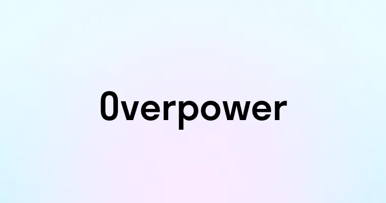 Overpower