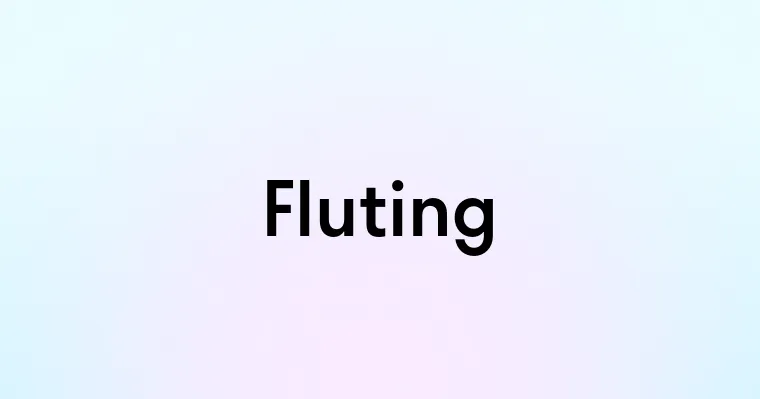 Fluting