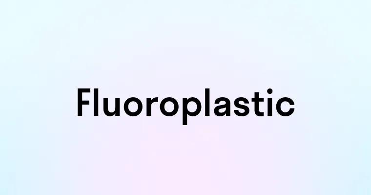 Fluoroplastic