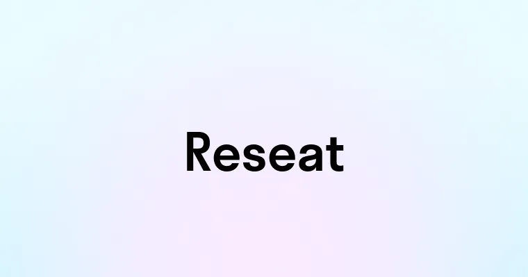 Reseat