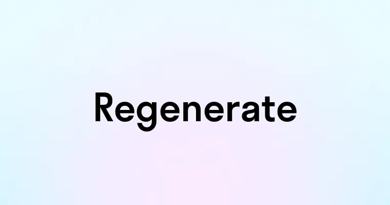 Regenerate