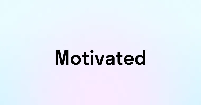 Motivated