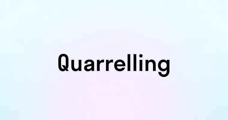 Quarrelling