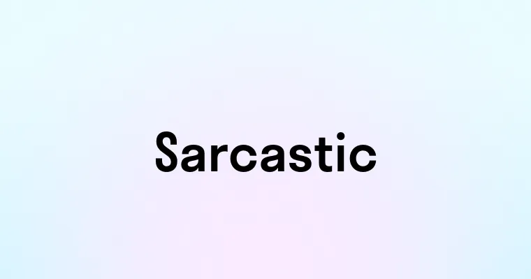 Sarcastic — перевод, транскрипция, произношение и примеры
