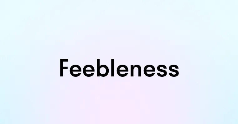 Feebleness