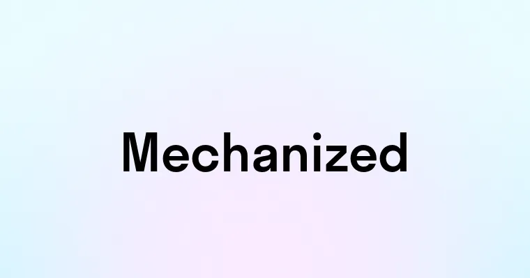 Mechanized