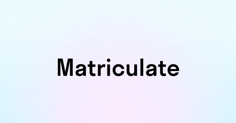 Matriculate