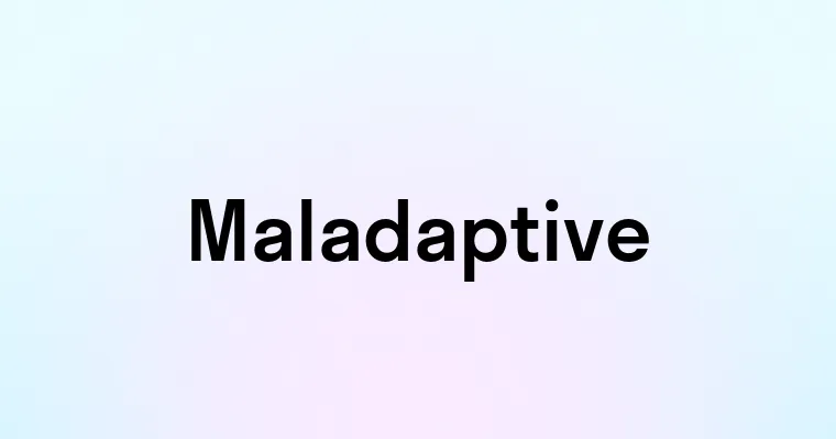 Maladaptive