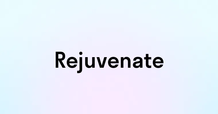 Rejuvenate