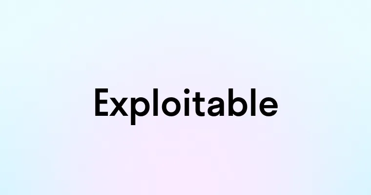 Exploitable