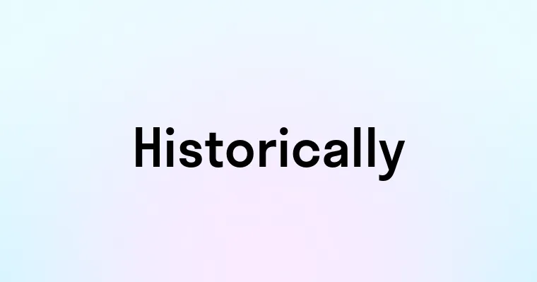 Historically