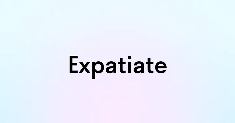 Expatiate