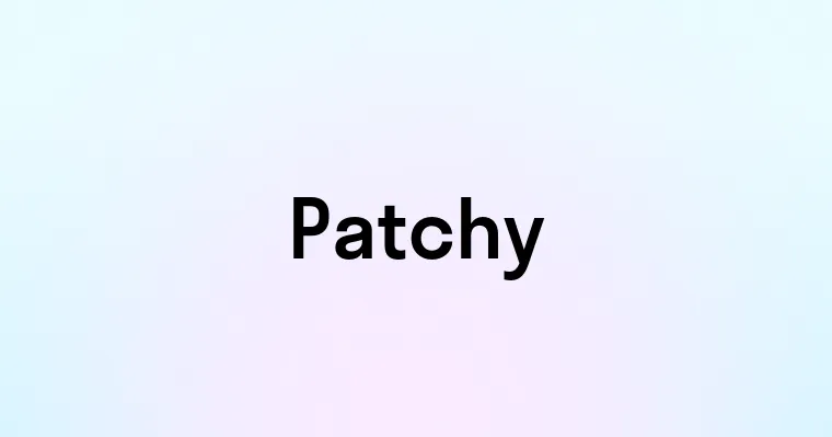 Patchy