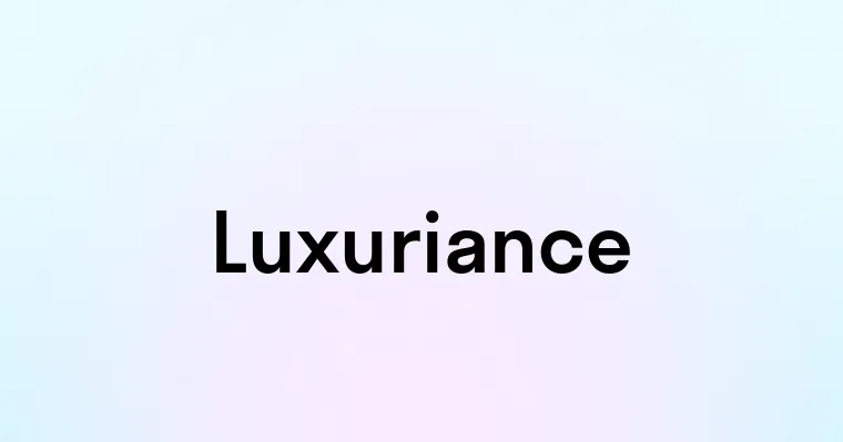 Luxuriance