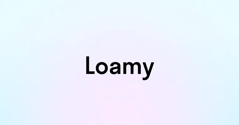 Loamy