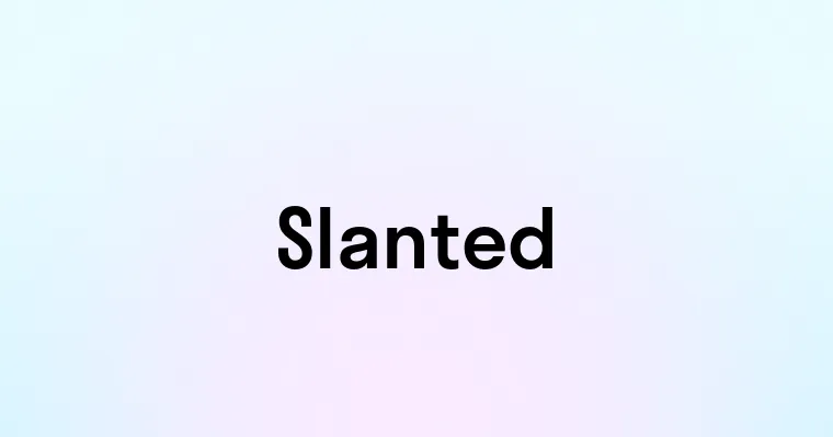 Slanted