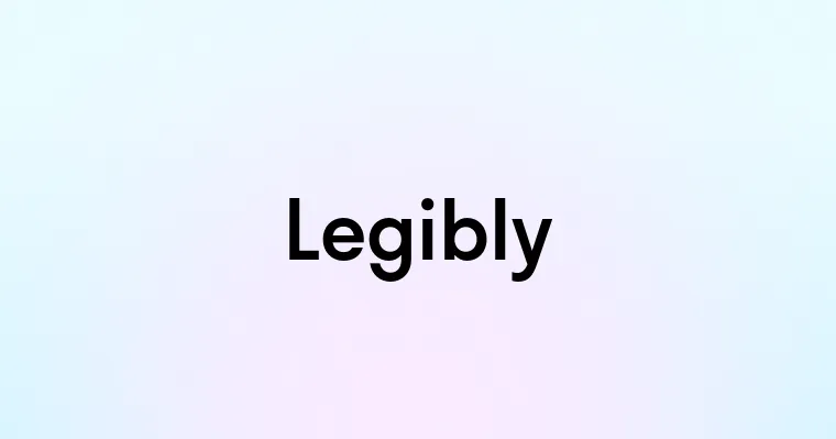 Legibly