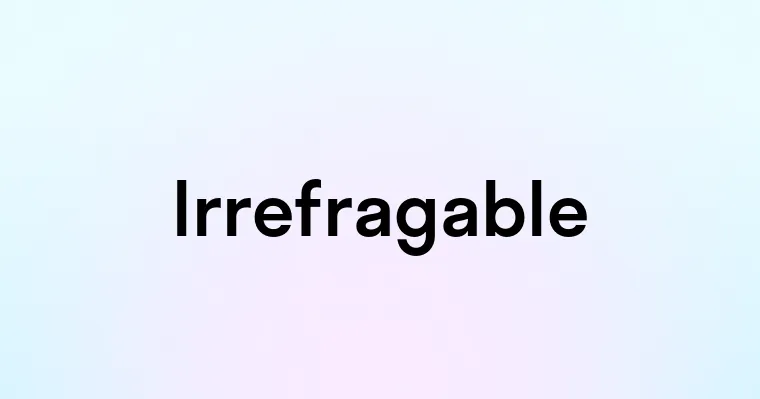 Irrefragable