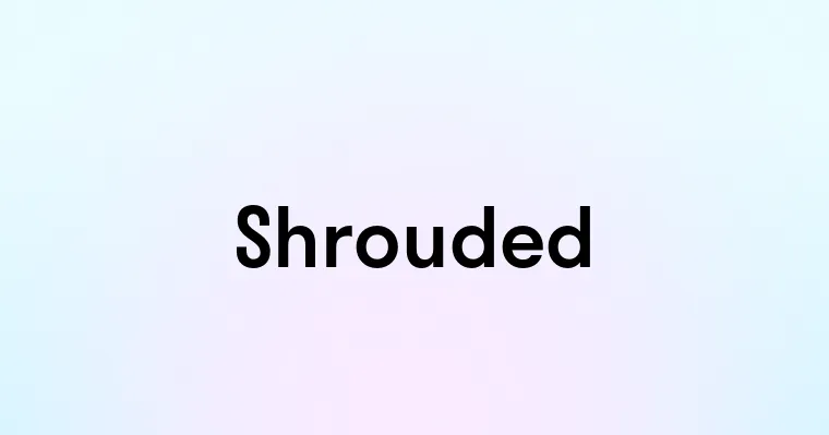 Shrouded