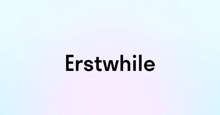 Erstwhile