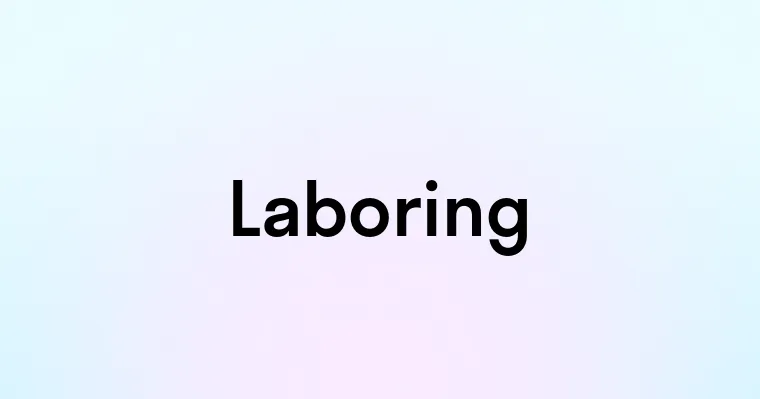 Laboring