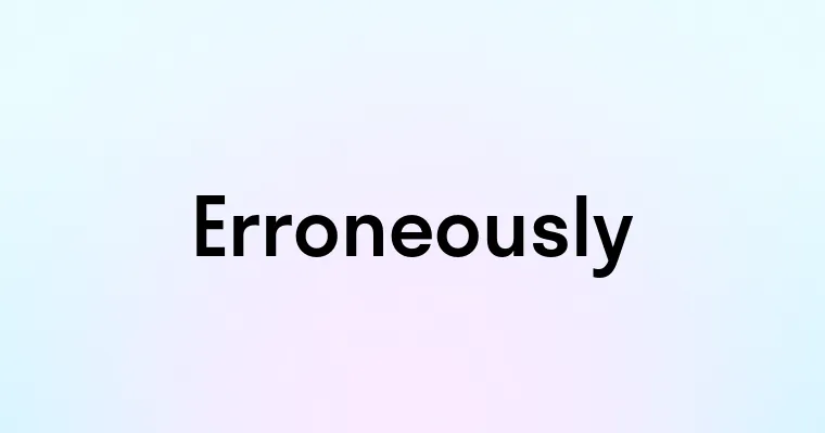 Erroneously