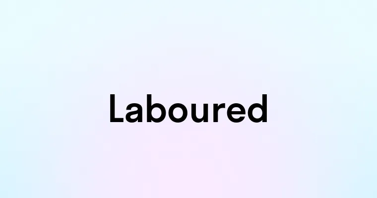 Laboured