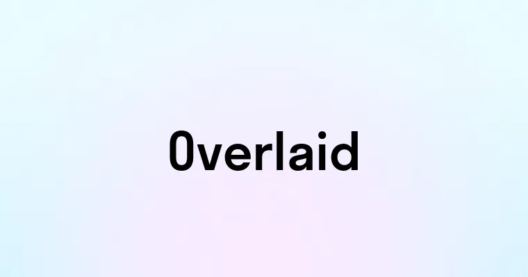 Overlaid