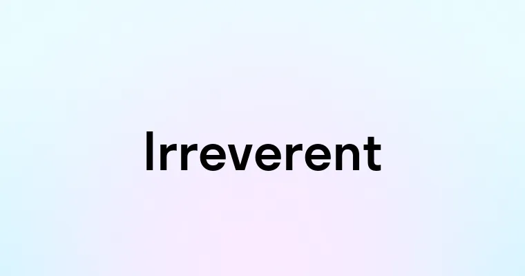 Irreverent