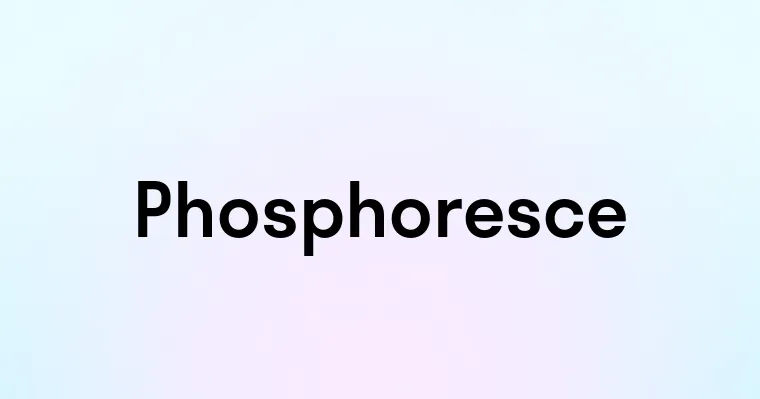 Phosphoresce