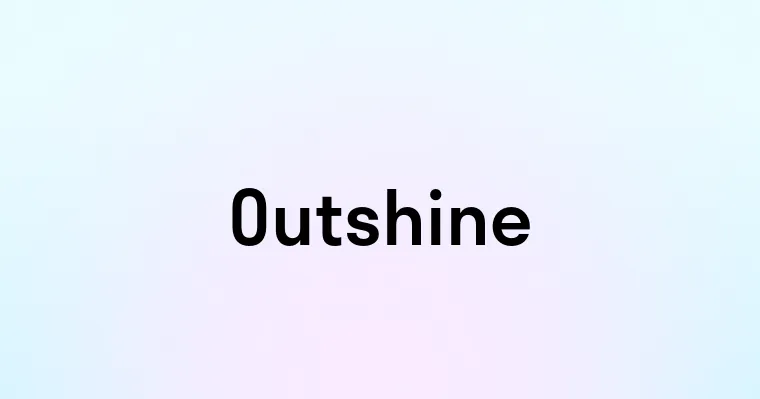 Outshine