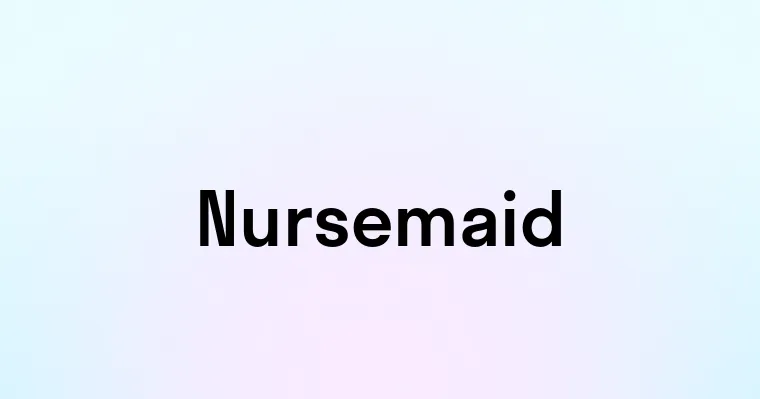 Nursemaid