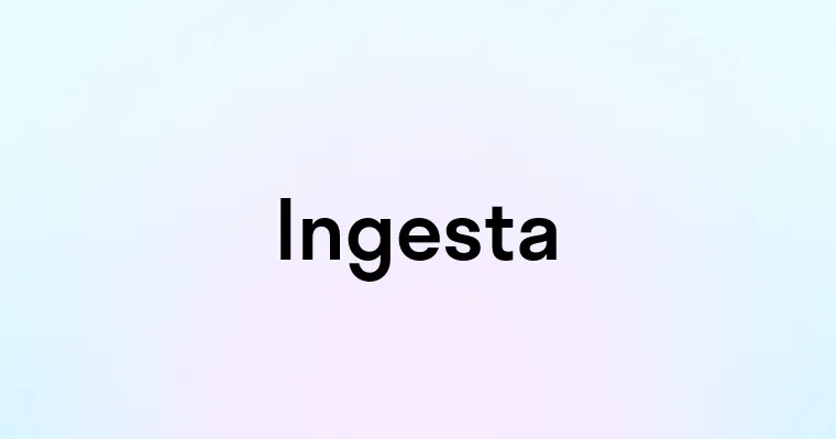 Ingesta