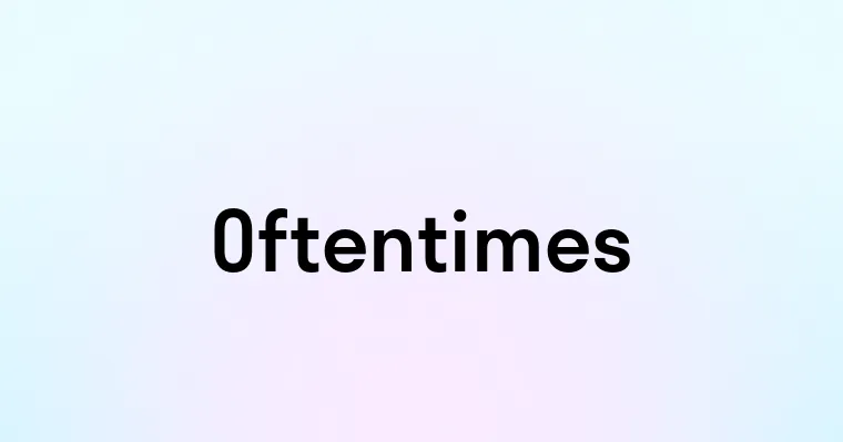 Oftentimes