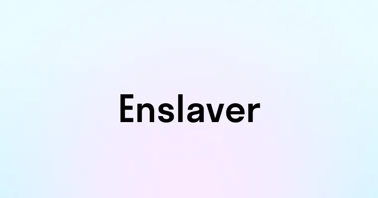 Enslaver