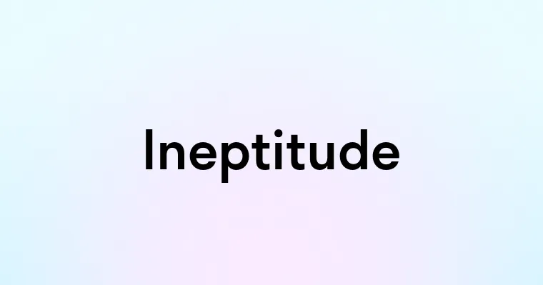 Ineptitude