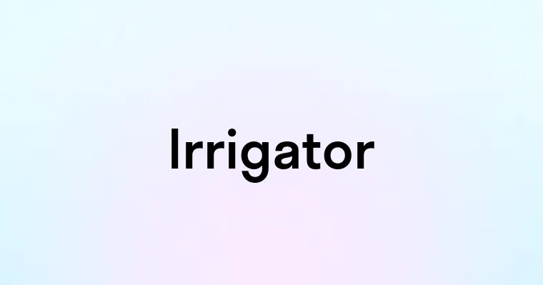 Irrigator