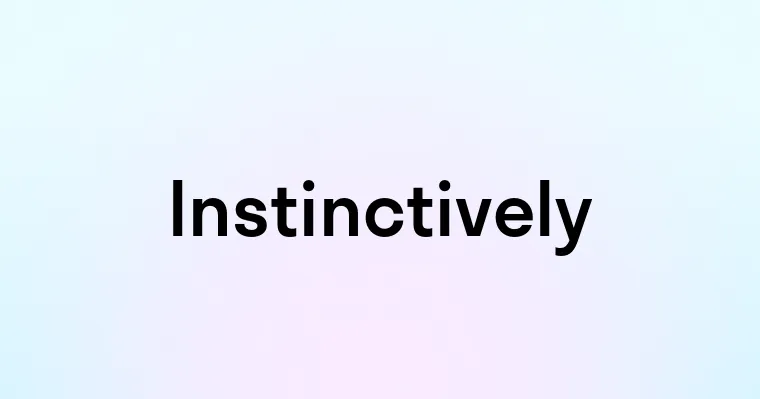 Instinctively