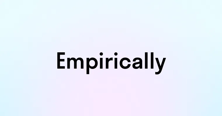 Empirically