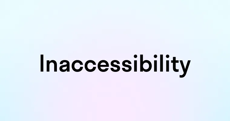 Inaccessibility