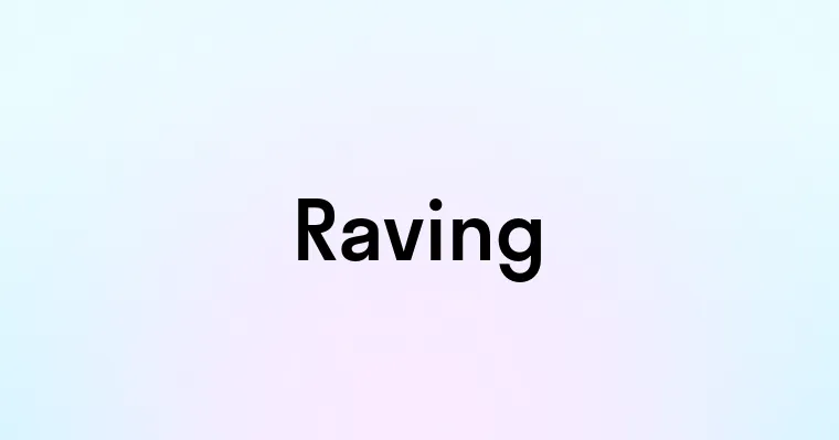 Raving