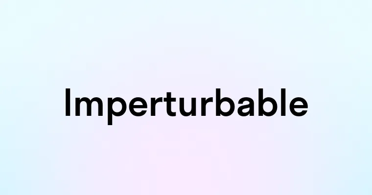 Imperturbable