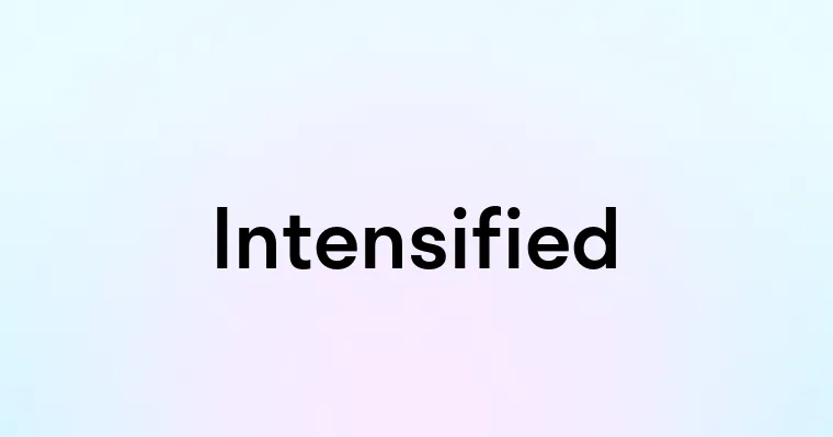 Intensified