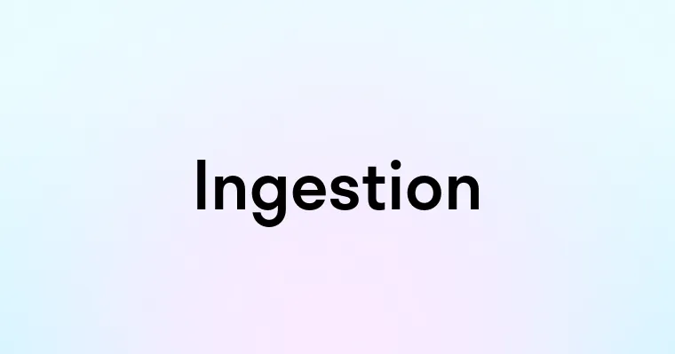 Ingestion