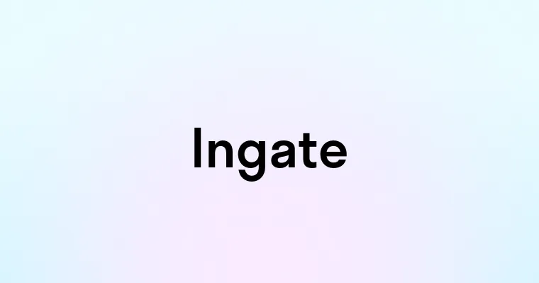 Ingate — перевод, транскрипция, произношение и примеры