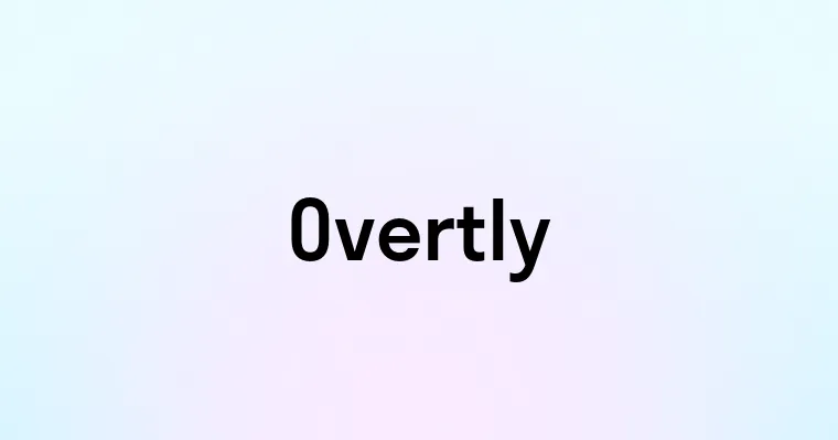 Overtly